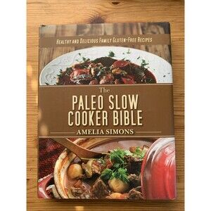 The Paleo Slow Cooker Bible: Healthy & Delicious Family Gluten-Free Recipes EUC